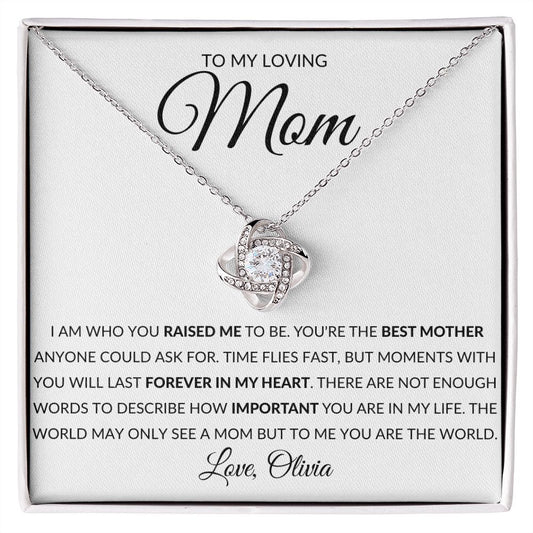 To My Loving Mom | I Am Who You Raised Me To Be - Personalized (Love Knot)