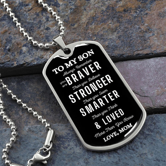 To My Son | Braver Strong Smarter, Love Mom| Luxury Dog Tag